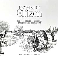 From Serf to Citizen: The Persistence of Medieval Structures in Modern Life From Serf to Citizen: The Persistence of Medieval Structures in Modern Life Kindle Audible Audiobook Paperback