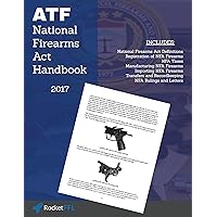 National Firearms Act (NFA) Handbook: NFA Definitions, Procedures, and Rules (Updated for 2017) National Firearms Act (NFA) Handbook: NFA Definitions, Procedures, and Rules (Updated for 2017) Kindle Paperback
