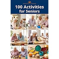 Together Strong: 100 Activities for Seniors - The Idea Guide for Caregivers and Relatives of Elderly Adults with and without Dementia Together Strong: 100 Activities for Seniors - The Idea Guide for Caregivers and Relatives of Elderly Adults with and without Dementia Kindle Paperback