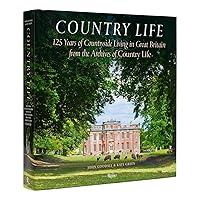 Country Life: 125 Years of Countryside Living in Great Britain from the Archives of Country Li fe Country Life: 125 Years of Countryside Living in Great Britain from the Archives of Country Li fe Hardcover