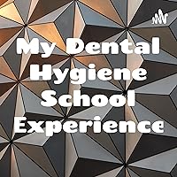 My Dental Hygiene School Experience