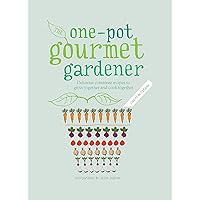 One-Pot Gourmet Gardener: Delicious container recipes to grow together and cook together One-Pot Gourmet Gardener: Delicious container recipes to grow together and cook together Hardcover