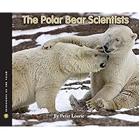 The Polar Bear Scientists (Scientists in the Field) The Polar Bear Scientists (Scientists in the Field) Hardcover Paperback
