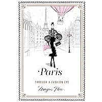 Paris: Through a Fashion Eye Paris: Through a Fashion Eye Hardcover