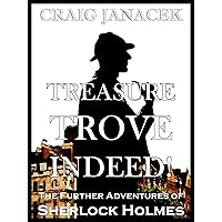TREASURE TROVE INDEED!: The Further Adventures of Sherlock Holmes (The Treasury of Sherlock Holmes) TREASURE TROVE INDEED!: The Further Adventures of Sherlock Holmes (The Treasury of Sherlock Holmes) Kindle