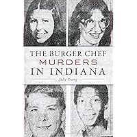 The Burger Chef Murders in Indiana The Burger Chef Murders in Indiana Kindle Paperback Hardcover