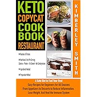 Keto Copycat Cookbook Restaurant: A Keto Diet to Feel Your Best. Easy Recipes for Beginners for All Seasons From Appetizers to Desserts to Reduce Inflammation, Lose Weight, and Heal the Immune System Keto Copycat Cookbook Restaurant: A Keto Diet to Feel Your Best. Easy Recipes for Beginners for All Seasons From Appetizers to Desserts to Reduce Inflammation, Lose Weight, and Heal the Immune System Kindle Paperback