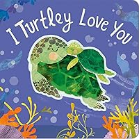I Turtley Love You I Turtley Love You Board book