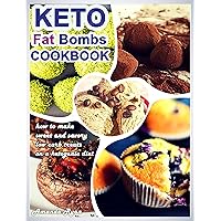 Keto Fat Bombs Cookbook: How to Make Sweet and Savory Low Carb Treats on a Ketogenic Diet Keto Fat Bombs Cookbook: How to Make Sweet and Savory Low Carb Treats on a Ketogenic Diet Kindle Paperback