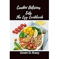 Crackin' Delicious Eats: The Egg Cookbook Crackin' Delicious Eats: The Egg Cookbook Kindle Paperback