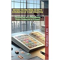 Beyond the Spectrum: In-depth Exploration of Stamp Collecting: Chronicles of a Philatelist: From Hobbyist to Expert