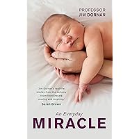An Everyday Miracle: Delivering Babies, Caring for Women – A Lifetime's Work An Everyday Miracle: Delivering Babies, Caring for Women – A Lifetime's Work Kindle Paperback