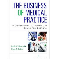 The Business of Medical Practice: Transformational Health 2.0 Skills for Doctors, Third Edition The Business of Medical Practice: Transformational Health 2.0 Skills for Doctors, Third Edition Kindle Hardcover