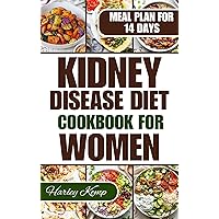 KIDNEY DISEASE DIET COOKBOOK FOR WOMEN : 50+ Delicious Recipes That are Low in Sodium, Potassium, and Phosphorus to Manage Chronic Kidney Disease in Women KIDNEY DISEASE DIET COOKBOOK FOR WOMEN : 50+ Delicious Recipes That are Low in Sodium, Potassium, and Phosphorus to Manage Chronic Kidney Disease in Women Kindle Paperback