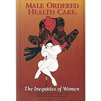 Male Ordered Health Care: The Inequities of Women Male Ordered Health Care: The Inequities of Women Paperback