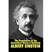 The Foundation of the Generalized Theory of Relativity by Albert Einstein The Foundation of the Generalized Theory of Relativity by Albert Einstein Kindle Hardcover Paperback