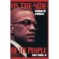 On the Side of My People: A Religious Life of Malcolm X On the Side of My People: A Religious Life of Malcolm X Kindle Paperback Hardcover