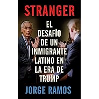 Stranger (Spanish Edition) / Stranger- The Challenge of a Latino Immigrant in the Trump Era: El desafio de un inmigrante latino en la era de Trump Stranger (Spanish Edition) / Stranger- The Challenge of a Latino Immigrant in the Trump Era: El desafio de un inmigrante latino en la era de Trump Paperback Audible Audiobook Kindle