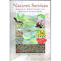 Nature's Services: Societal Dependence On Natural Ecosystems Nature's Services: Societal Dependence On Natural Ecosystems Paperback Kindle Hardcover