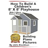 How To Build A Children’s 8’ x 8’ Playhouse Building Plans Pictures How To Build A Children’s 8’ x 8’ Playhouse Building Plans Pictures Kindle