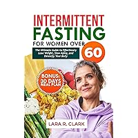 Intermittent Fasting For Women Over 60: The Ultimate Guide to Effortlessly Lose Weight, Slow Aging, and Detoxify Your Body Intermittent Fasting For Women Over 60: The Ultimate Guide to Effortlessly Lose Weight, Slow Aging, and Detoxify Your Body Kindle Paperback