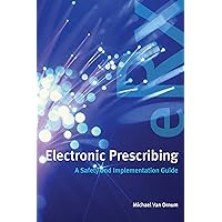 Electronic Prescribing: A Safety and Implementation Guide Electronic Prescribing: A Safety and Implementation Guide Kindle Paperback