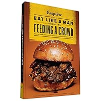 The Eat Like a Man Guide to Feeding a Crowd: How to Cook for Family, Friends, and Spontaneous Parties The Eat Like a Man Guide to Feeding a Crowd: How to Cook for Family, Friends, and Spontaneous Parties Hardcover Kindle
