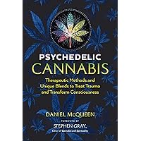 Psychedelic Cannabis: Therapeutic Methods and Unique Blends to Treat Trauma and Transform Consciousness Psychedelic Cannabis: Therapeutic Methods and Unique Blends to Treat Trauma and Transform Consciousness Paperback Audible Audiobook Kindle