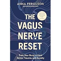 The Vagus Nerve Reset: Train Your Body to Heal Stress, Trauma, and Anxiety The Vagus Nerve Reset: Train Your Body to Heal Stress, Trauma, and Anxiety Paperback Audible Audiobook Kindle