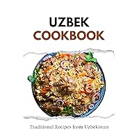 Uzbek Cookbook: Traditional Recipes from Uzbekistan (Asian Food) Uzbek Cookbook: Traditional Recipes from Uzbekistan (Asian Food) Kindle Paperback