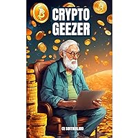 Crypto Geezer A Grumpy Old Man's Guide to the Digital Gold Rush: A Senior's Guide to Navigating Cryptocurrency, Blockchain Technology, and Avoiding Digital Scams Crypto Geezer A Grumpy Old Man's Guide to the Digital Gold Rush: A Senior's Guide to Navigating Cryptocurrency, Blockchain Technology, and Avoiding Digital Scams Audible Audiobook Kindle Paperback