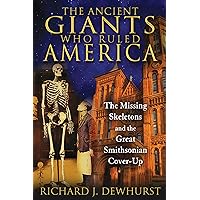 The Ancient Giants Who Ruled America: The Missing Skeletons and the Great Smithsonian Cover-Up The Ancient Giants Who Ruled America: The Missing Skeletons and the Great Smithsonian Cover-Up Paperback Audible Audiobook Kindle