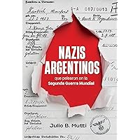 Nazis argentinos: que pelearon en la Segunda Guerra Mundial (Spanish Edition) Nazis argentinos: que pelearon en la Segunda Guerra Mundial (Spanish Edition) Kindle Paperback