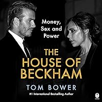 The House of Beckham: Money, Sex and Power The House of Beckham: Money, Sex and Power Kindle Audible Audiobook Hardcover