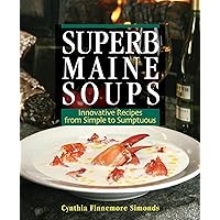 Superb Maine Soups: Innovative Recipes from Simple to Sumptuous Superb Maine Soups: Innovative Recipes from Simple to Sumptuous Kindle Paperback
