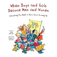 When Boys and Girls Become Men and Women: Everything You Need to Know about Growing Up (The Safe Child, Happy Parent Series) When Boys and Girls Become Men and Women: Everything You Need to Know about Growing Up (The Safe Child, Happy Parent Series) Hardcover Kindle