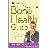 Dr. Lani's No-Nonsense Bone Health Guide: The Truth About Density Testing, Osteoporosis Drugs, and Building Bone Quality at Any Age Dr. Lani's No-Nonsense Bone Health Guide: The Truth About Density Testing, Osteoporosis Drugs, and Building Bone Quality at Any Age Paperback Kindle Audible Audiobook Hardcover Spiral-bound Audio CD