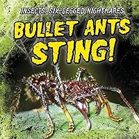 Bullet Ants Sting! (Insects: Six-Legged Nightmares) Bullet Ants Sting! (Insects: Six-Legged Nightmares) Library Binding Paperback