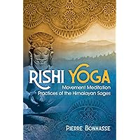 Rishi Yoga: Movement Meditation Practices of the Himalayan Sages Rishi Yoga: Movement Meditation Practices of the Himalayan Sages Kindle Paperback