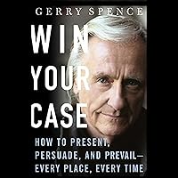 Win Your Case: How to Present, Persuade, and Prevail, Every Place, Every Time Win Your Case: How to Present, Persuade, and Prevail, Every Place, Every Time Audible Audiobook Paperback Kindle Hardcover