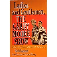 Ladies and Gentlemen the Garry Moore Show Ladies and Gentlemen the Garry Moore Show Hardcover