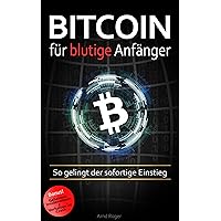Bitcoin für blutige Anfänger: So gelingt der sofortige Einstieg (German Edition)