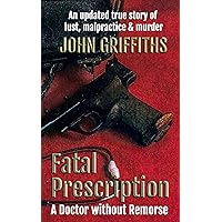 Fatal Prescription: A Doctor without Remorse Fatal Prescription: A Doctor without Remorse Kindle Hardcover Paperback