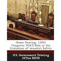 House Hearing, 110th Congress: FDA's Role in the Evaluation of Avandia's Safety