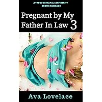 Pregnant by My Father in Law 3: A Taboo Betrayal & Infidelity Erotic Romance Pregnant by My Father in Law 3: A Taboo Betrayal & Infidelity Erotic Romance Kindle
