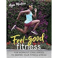 Feel-Good Fitness: Fun Workout Challenges to Inspire Your Fitness Streak Feel-Good Fitness: Fun Workout Challenges to Inspire Your Fitness Streak Paperback Kindle