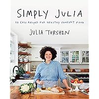 Simply Julia: 110 Easy Recipes for Healthy Comfort Food Simply Julia: 110 Easy Recipes for Healthy Comfort Food Hardcover Kindle
