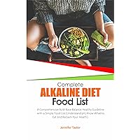 COMPLETE ALKALINE DIET FOOD LIST: A Comprehensive Acid-Base Balance Healthy Guideline with a Simple Food List (Understand pH, Know What to Eat and Reclaim Your Health). COMPLETE ALKALINE DIET FOOD LIST: A Comprehensive Acid-Base Balance Healthy Guideline with a Simple Food List (Understand pH, Know What to Eat and Reclaim Your Health). Kindle Paperback