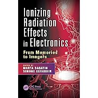 Ionizing Radiation Effects in Electronics: From Memories to Imagers (Devices, Circuits, and Systems) Ionizing Radiation Effects in Electronics: From Memories to Imagers (Devices, Circuits, and Systems) Kindle Hardcover Paperback