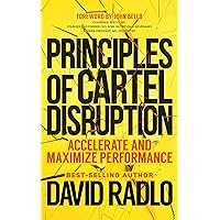 PRINCIPLES OF CARTEL DISRUPTION: Accelerate and Maximize Performance